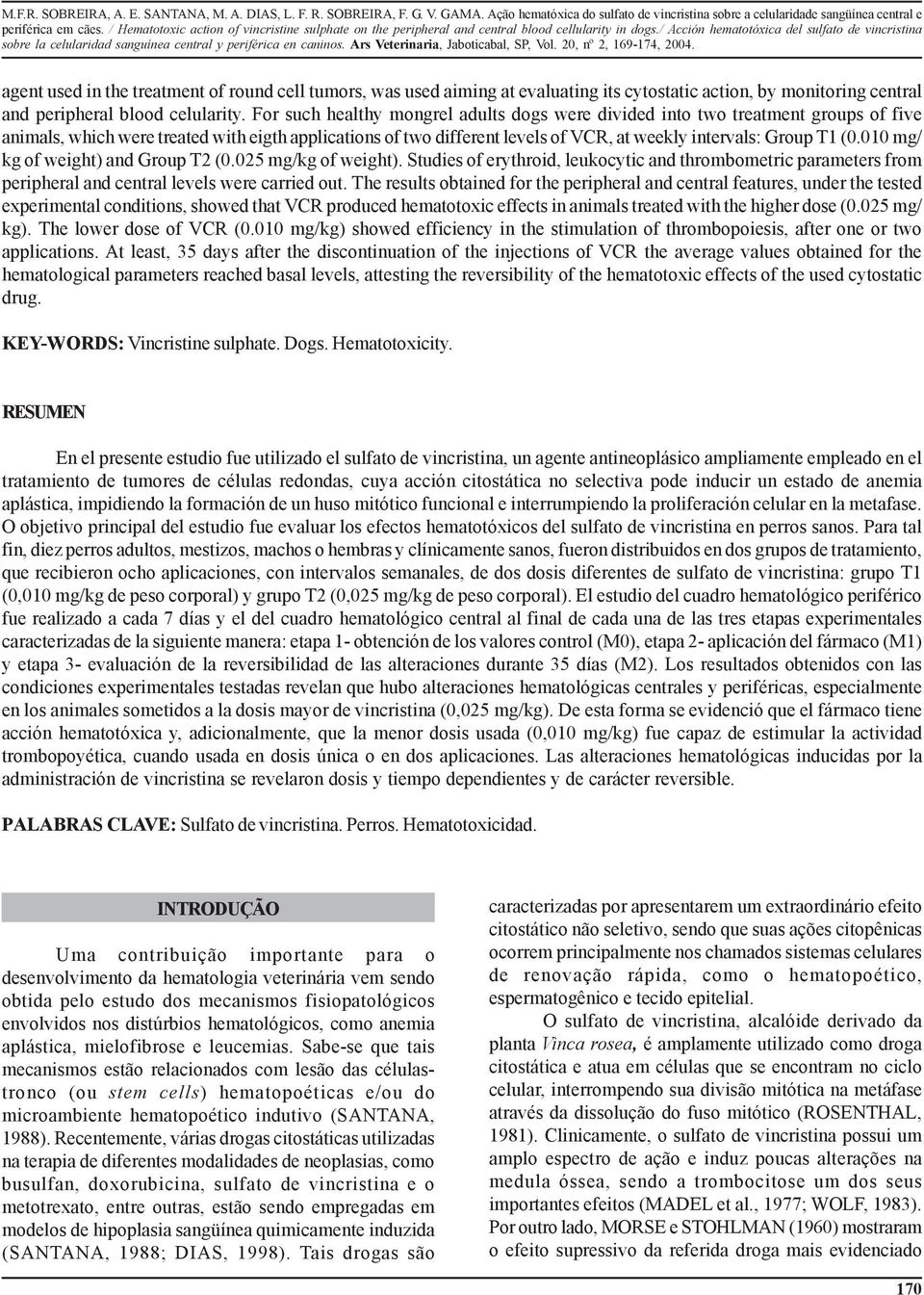 (0.010 mg/ kg of weight) and Group T2 (0.025 mg/kg of weight). Studies of erythroid, leukocytic and thrombometric parameters from peripheral and central levels were carried out.