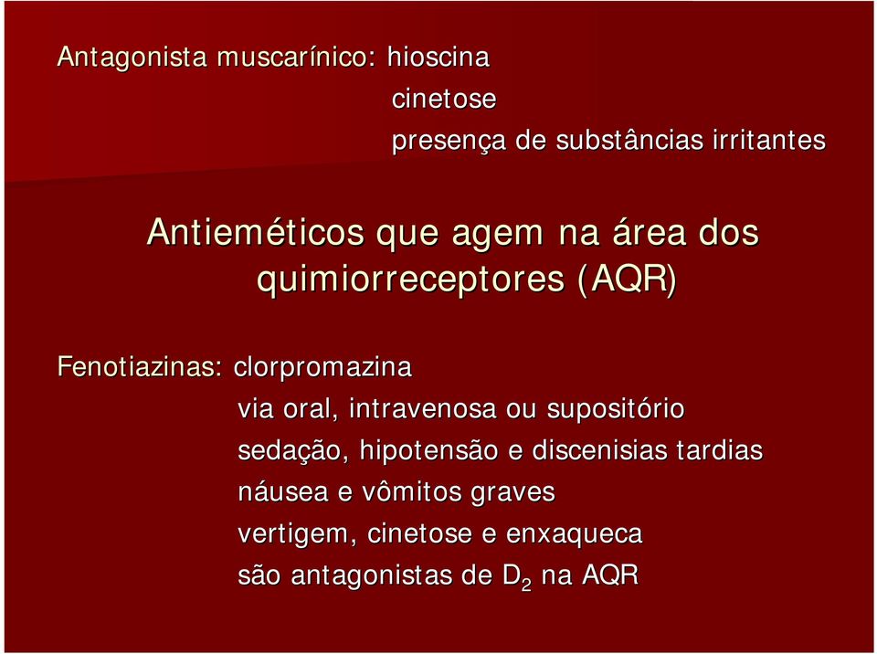 Fenotiazinas: clorpromazina via oral, intravenosa ou supositório sedação, hipotensão