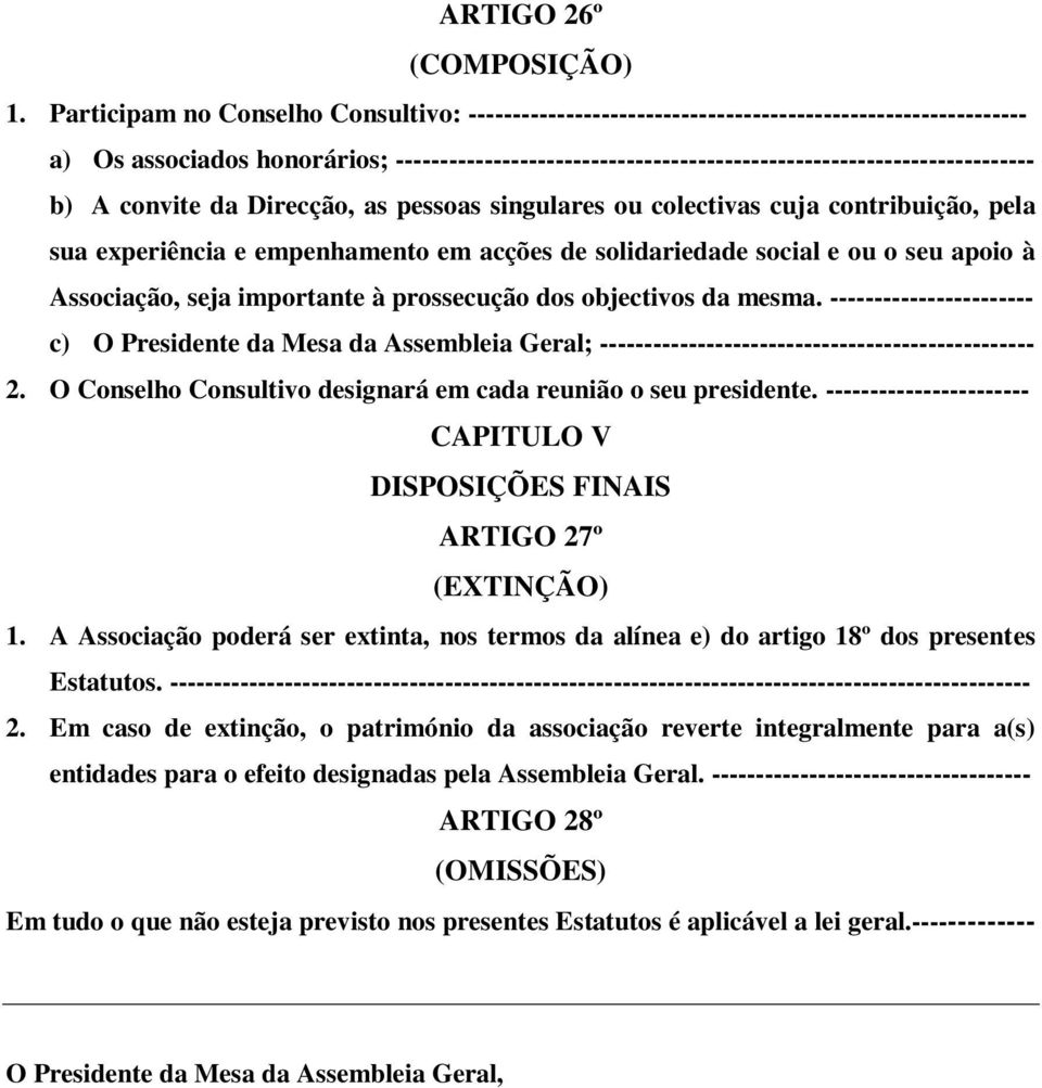 ------------------------------------------------------------------------ b) A convite da Direcção, as pessoas singulares ou colectivas cuja contribuição, pela sua experiência e empenhamento em acções