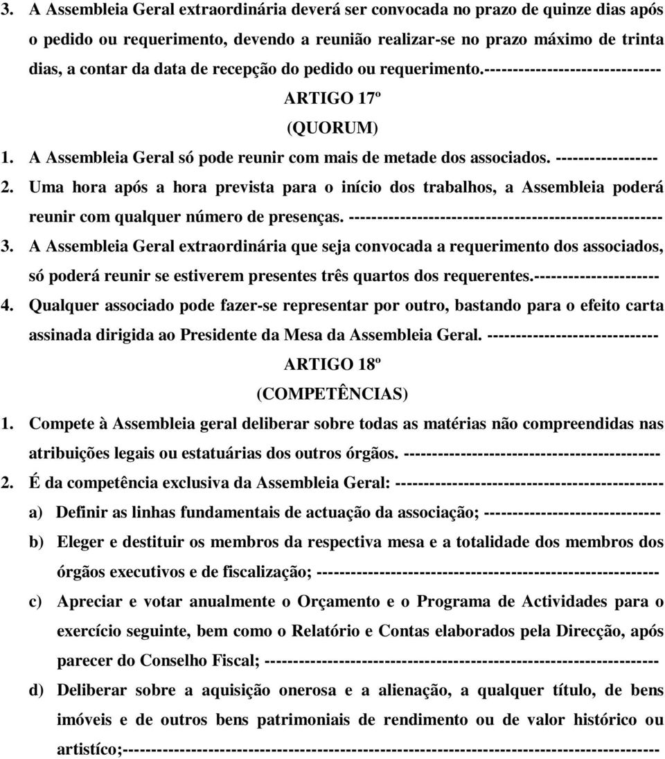 Uma hora após a hora prevista para o início dos trabalhos, a Assembleia poderá reunir com qualquer número de presenças. ------------------------------------------------------- 3.