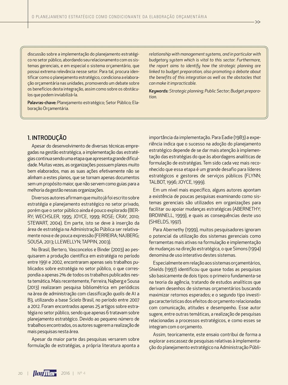 de estratégias. Tem sido cada vez mais reconhecido que essa etapa é um grande desafio para líderes estratégicos e gestores de serviços públicos (FLYNN; TALBOT, 1996; JOYCE, 1999).