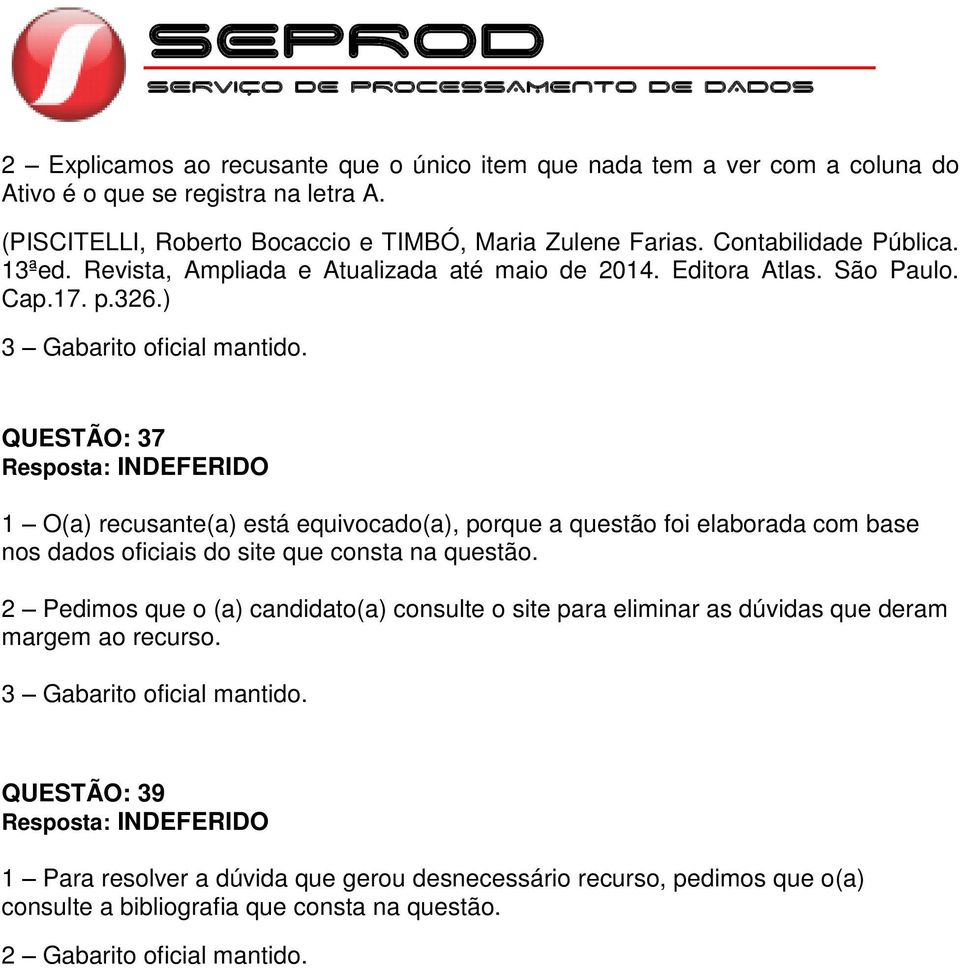 17. p.326.) QUESTÃO: 37 1 O(a) recusante(a) está equivocado(a), porque a questão foi elaborada com base nos dados oficiais do site que consta na questão.