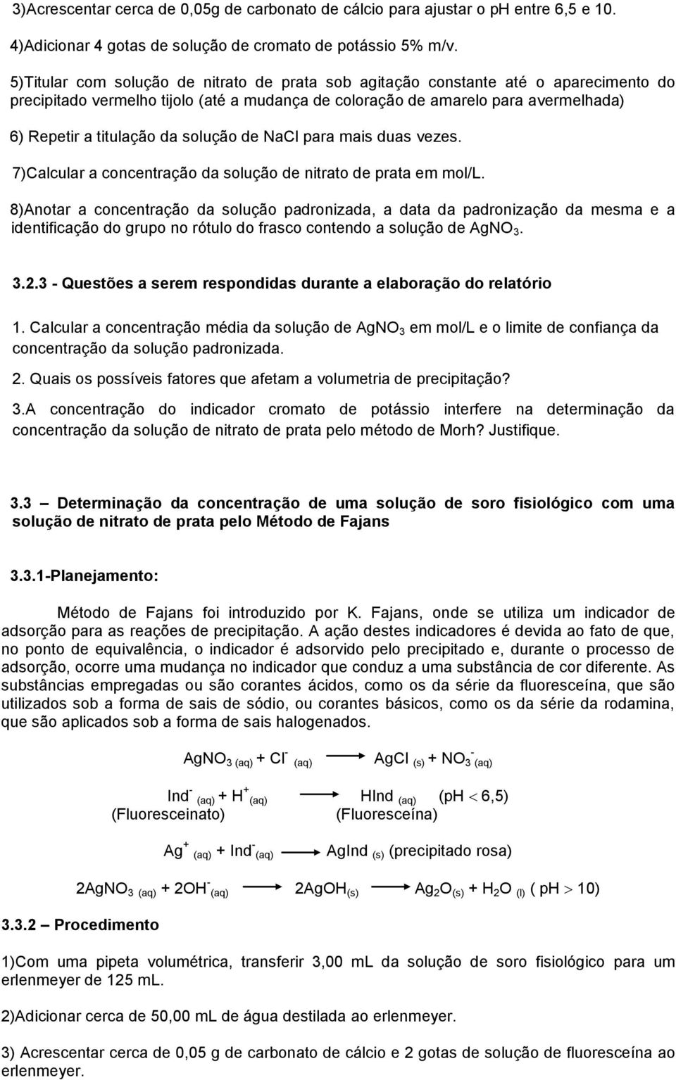 solução de NaCl para mais duas vezes. 7)Calcular a concentração da solução de nitrato de prata em mol/l.