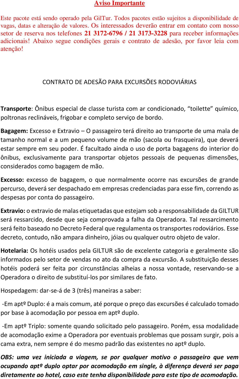 Abaixo segue condições gerais e contrato de adesão, por favor leia com atenção!