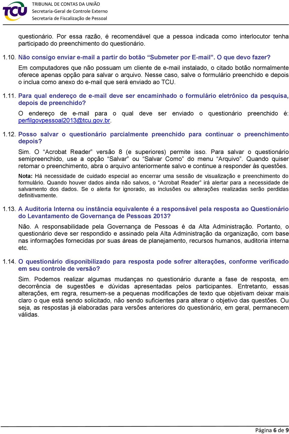 Em computadores que não possuam um cliente de e-mail instalado, o citado botão normalmente oferece apenas opção para salvar o arquivo.