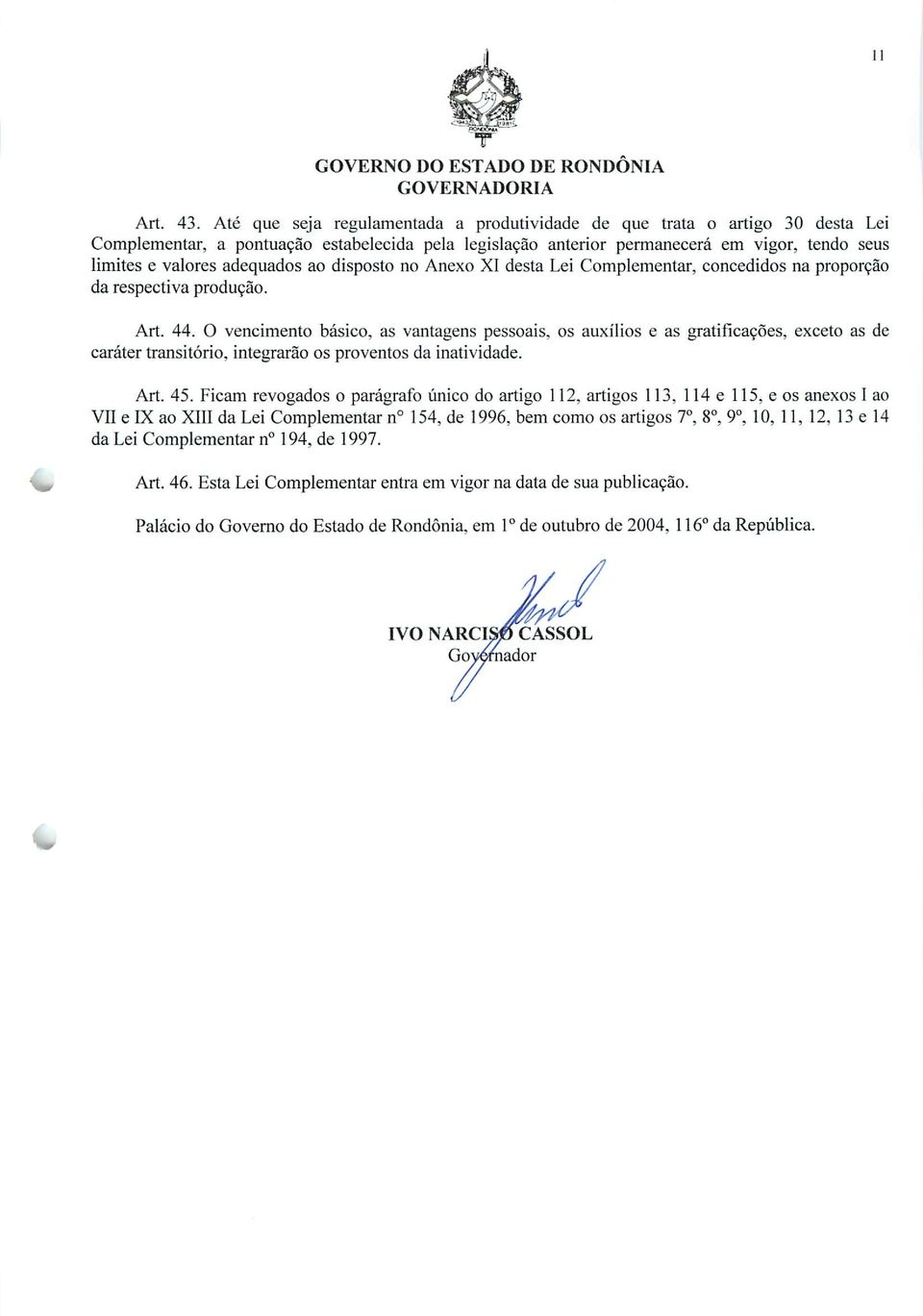 adequados ao disposto no Anexo XI desta Lei Complementar, concedidos na proporção da respectiva produção. Art. 44.