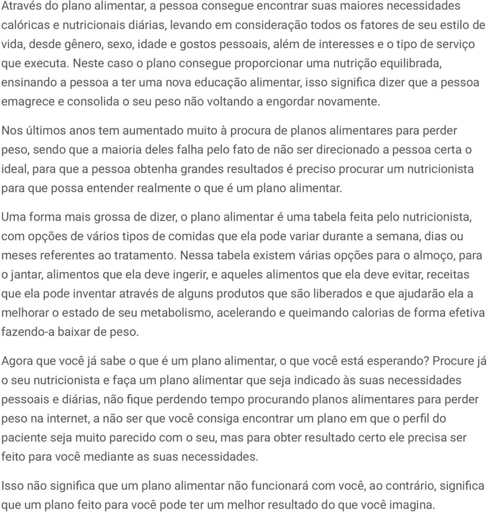 Neste caso o plano consegue proporcionar uma nutrição equilibrada, ensinando a pessoa a ter uma nova educação alimentar, isso significa dizer que a pessoa emagrece e consolida o seu peso não voltando