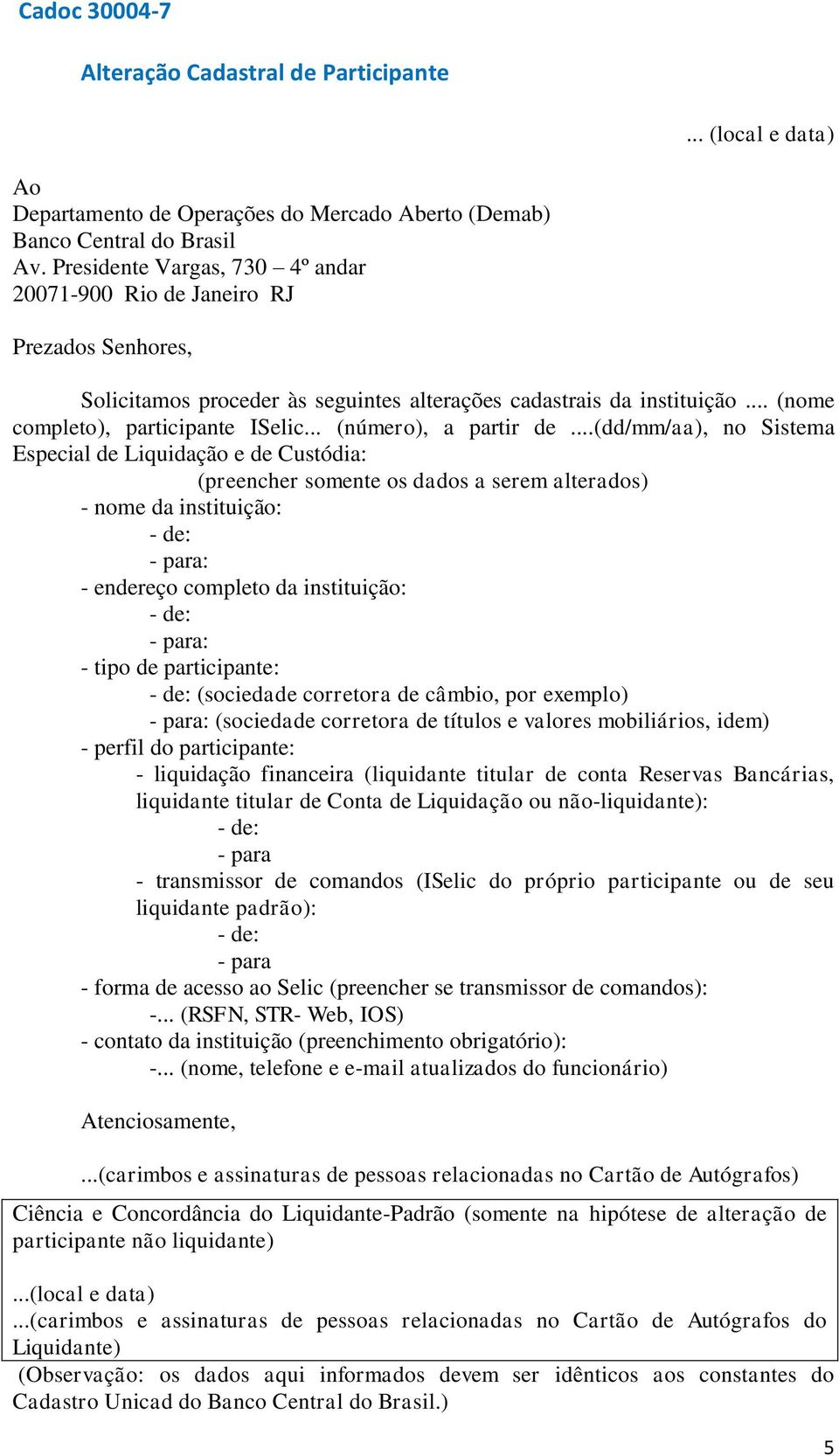 tipo de participante: - de: (sociedade corretora de câmbio, por exemplo) - para: (sociedade corretora de títulos e valores mobiliários, idem) - perfil do participante: - liquidação financeira