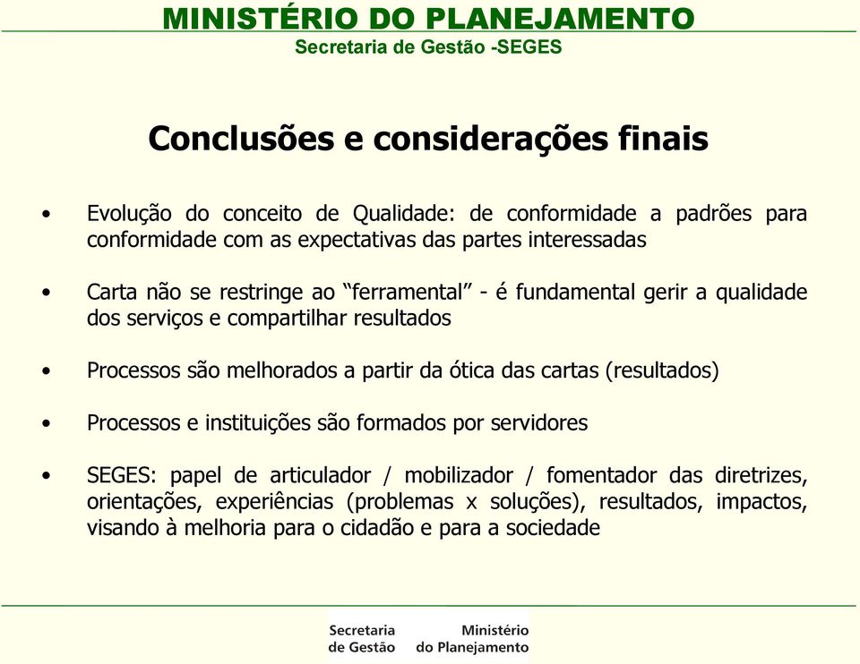 melhorados a partir da ótica das cartas (resultados) Processos e instituições são formados por servidores SEGES: papel de articulador /