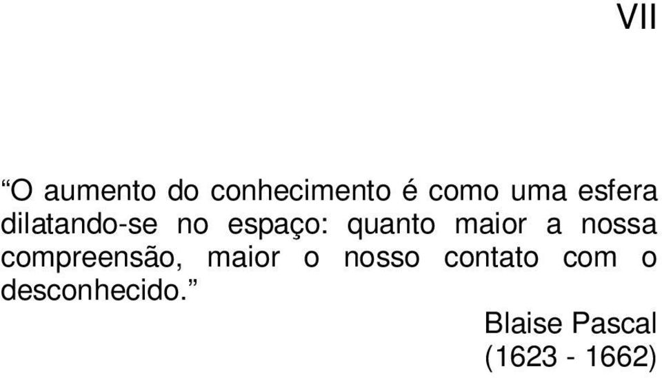 a nossa compreensão, maior o nosso contato