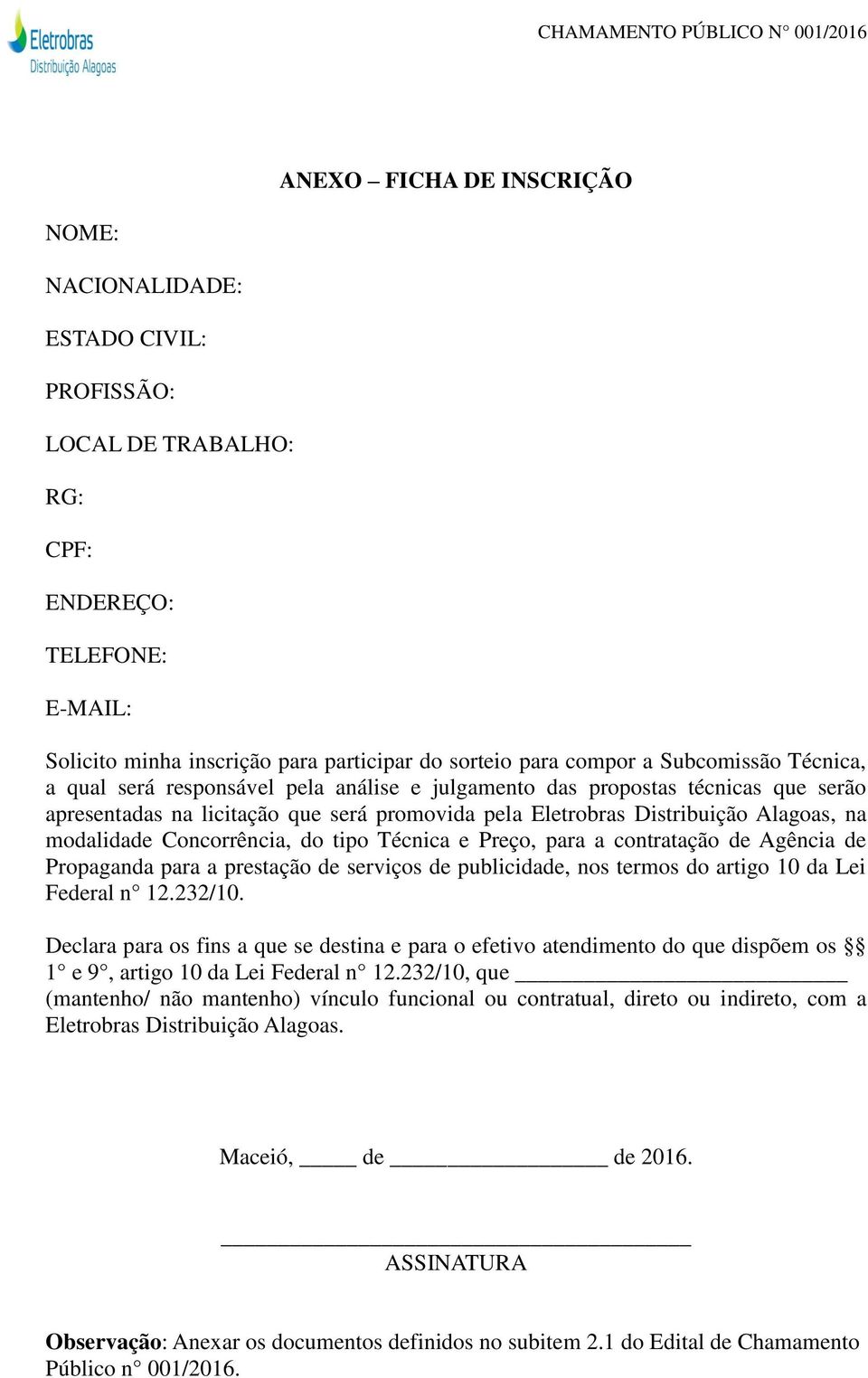 modalidade Concorrência, do tipo Técnica e Preço, para a contratação de Agência de Propaganda para a prestação de serviços de publicidade, nos termos do artigo 10 da Lei Federal n 12.232/10.