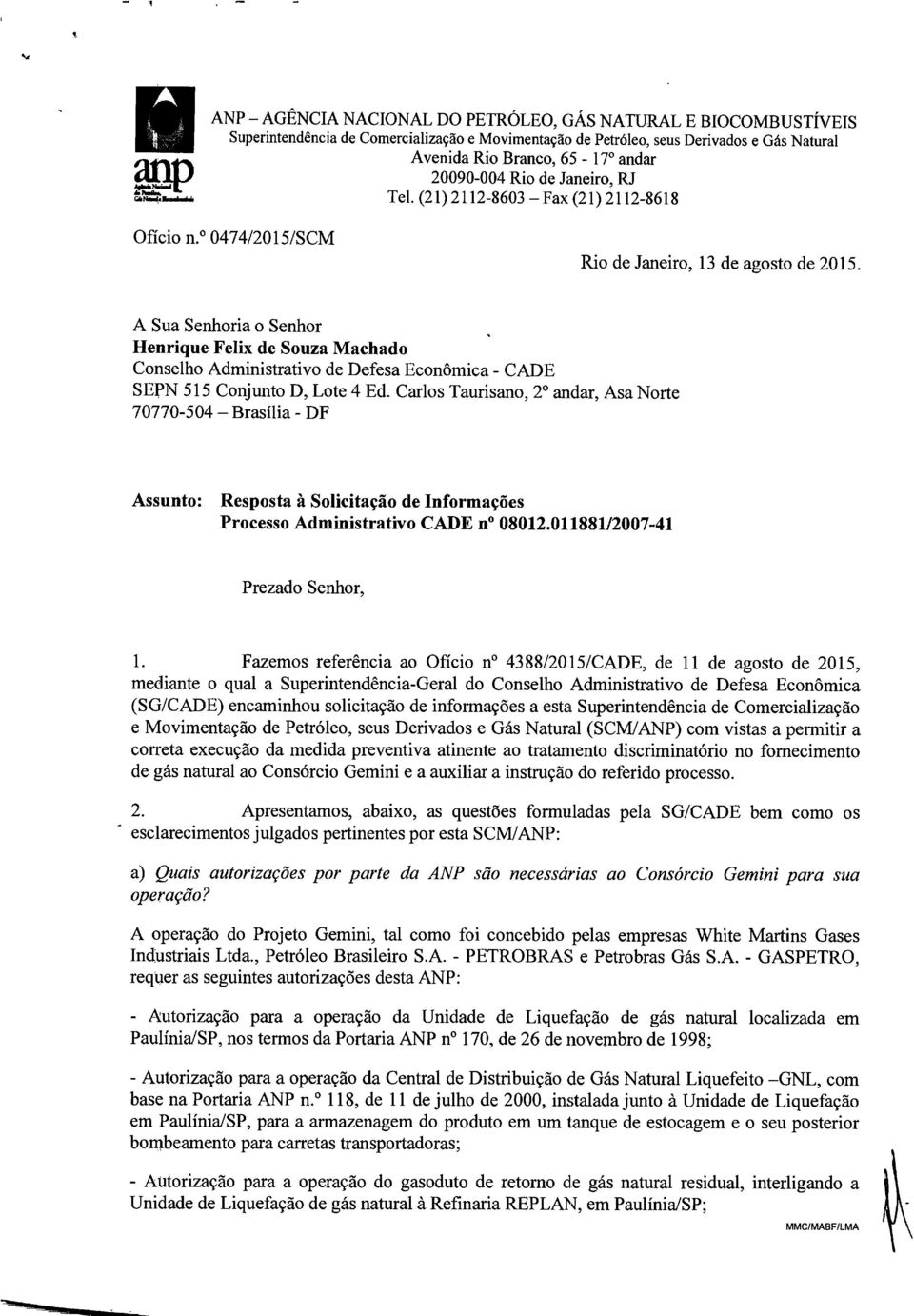 A Sua Senhoria o Senhor Henrique Felix de Souza Machado Conselho Administrativo de Defesa Econômica - CADE SEF'N 515 Conjunto D, Lote 4 Ed.