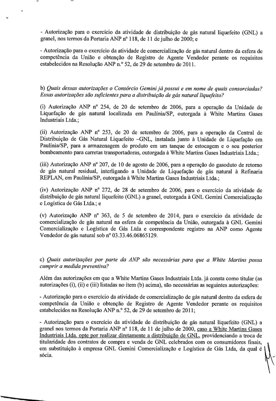 52, de 29 de setembro de 2011. b) Quais dessas autorizações o Consórcio Gemini já possui e em nome de quais consorciadas?