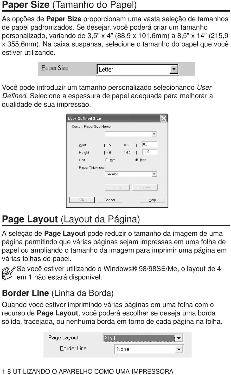 Você pode introduzir um tamanho personalizado selecionando User Defined. Selecione a espessura de papel adequada para melhorar a qualidade de sua impressão.