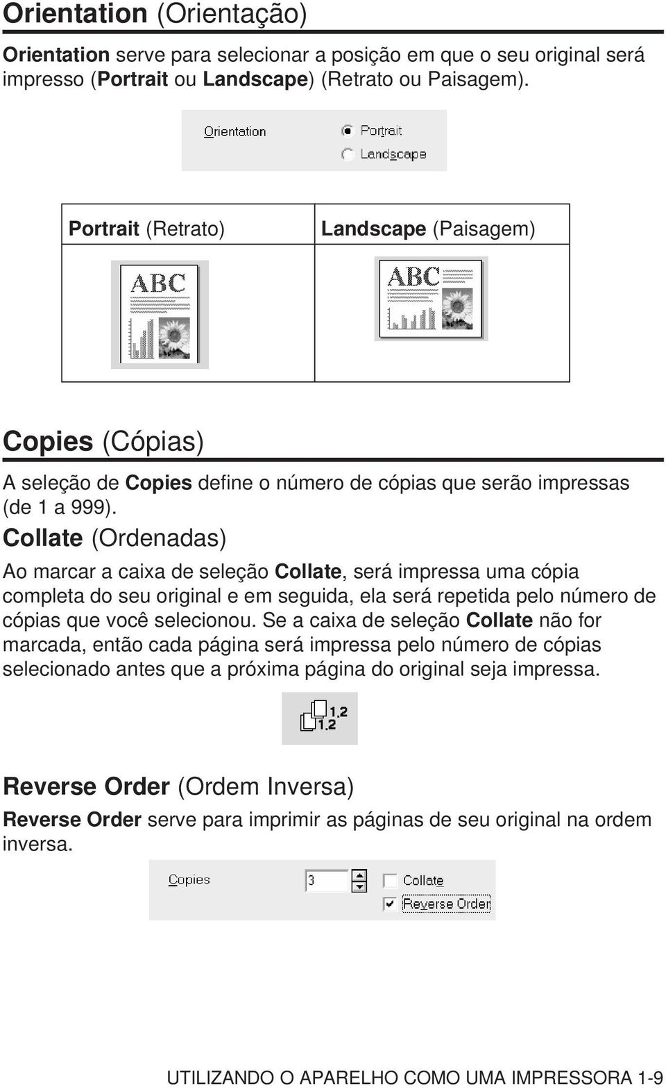 Collate (Ordenadas) Ao marcar a caixa de seleção Collate, será impressa uma cópia completa do seu original e em seguida, ela será repetida pelo número de cópias que você selecionou.