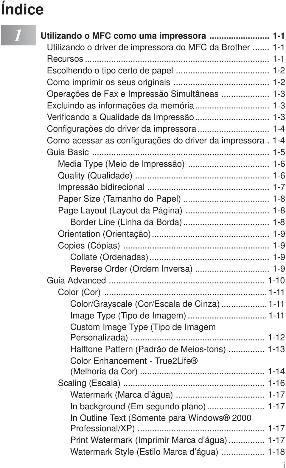 .. 1-4 Como acessar as configurações do driver da impressora. 1-4 Guia Basic... 1-5 Media Type (Meio de Impressão)... 1-6 Quality (Qualidade)... 1-6 Impressão bidirecional.