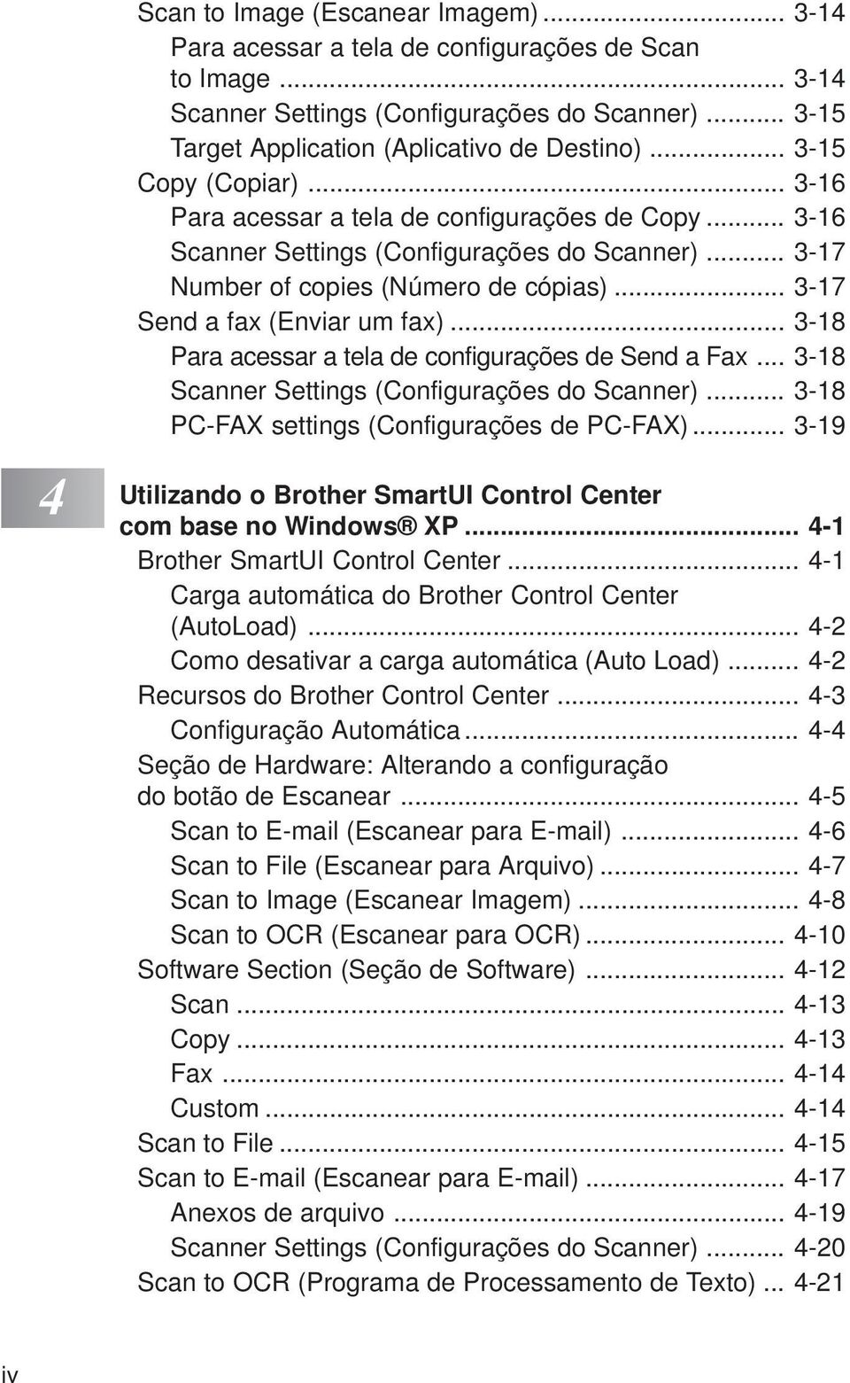 .. 3-17 Send a fax (Enviar um fax)... 3-18 Para acessar a tela de configurações de Send a Fax... 3-18 Scanner Settings (Configurações do Scanner)... 3-18 PC-FAX settings (Configurações de PC-FAX).