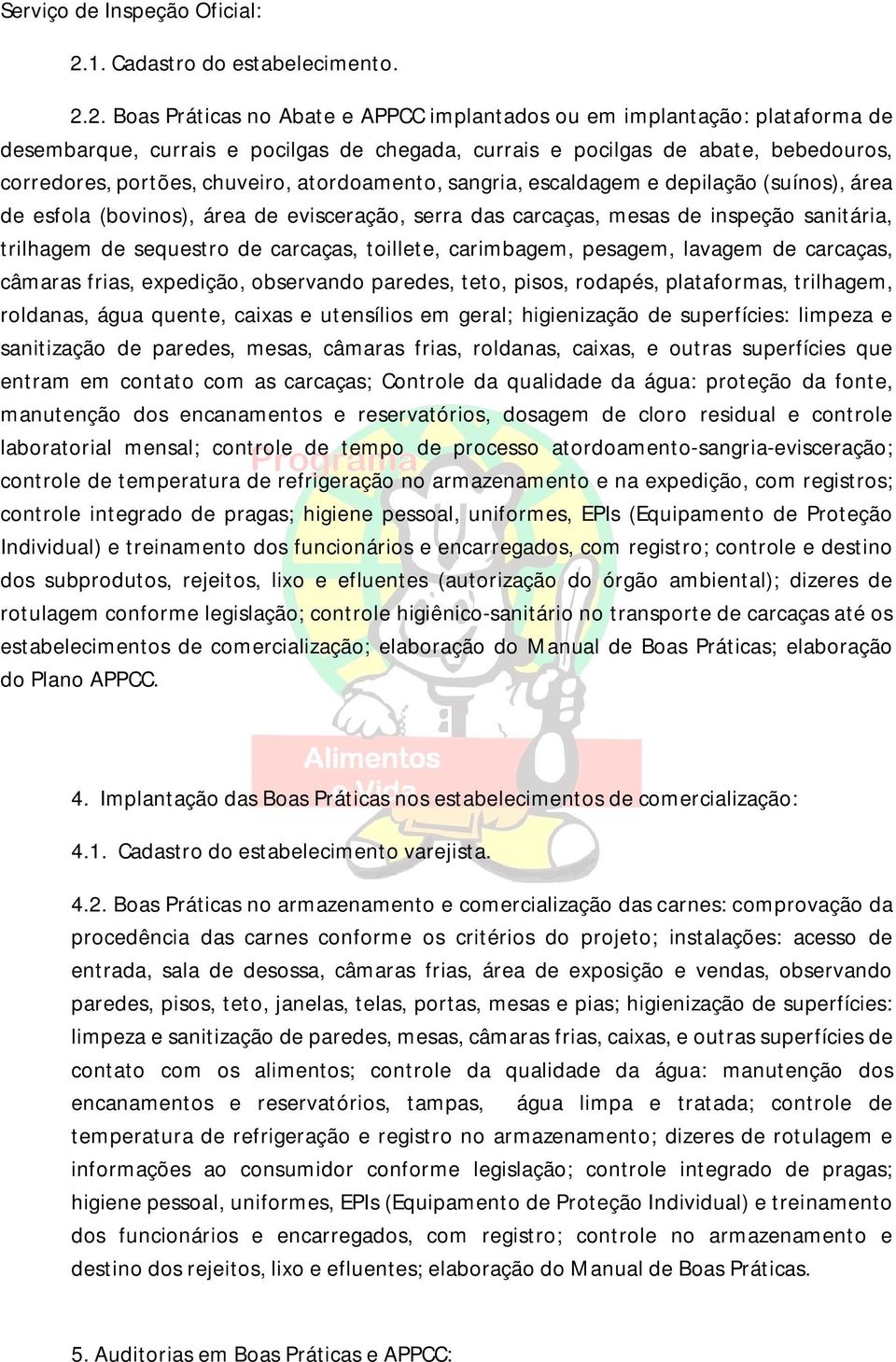 2. Boas Práticas no Abate e APPCC implantados ou em implantação: plataforma de desembarque, currais e pocilgas de chegada, currais e pocilgas de abate, bebedouros, corredores, portões, chuveiro,