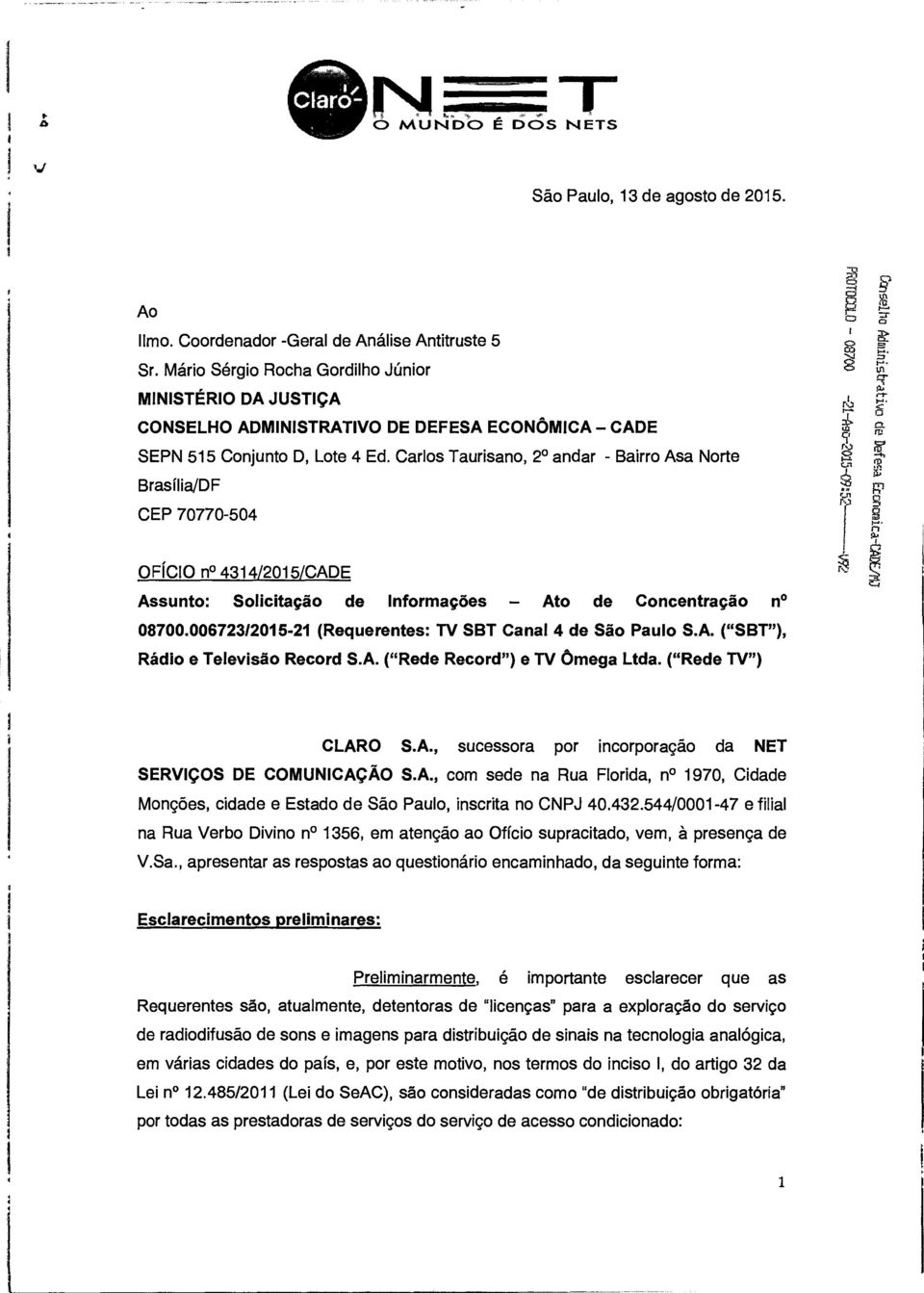 Carlos Taurisano, 20 andar - Bairro Asa Norte Brasília/DF CEP 70770-504 OFÍCIO n0 4314/2015/CADE Assunto: Solicitação de Informações - Ato de Concentração n 08700.