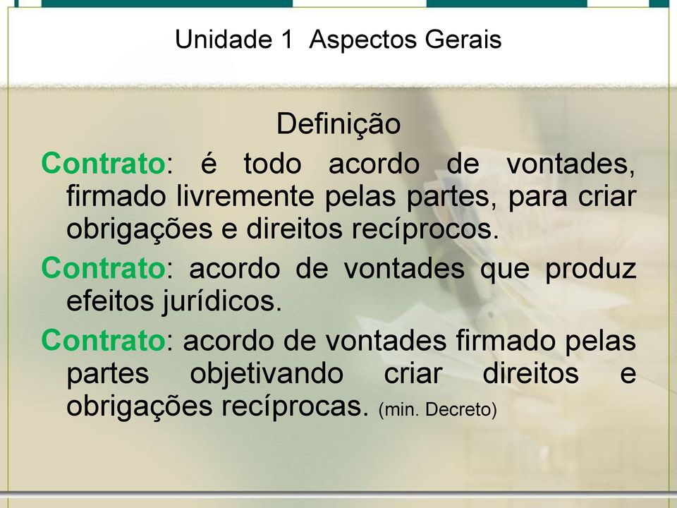 Contrato: acordo de vontades que produz efeitos jurídicos.