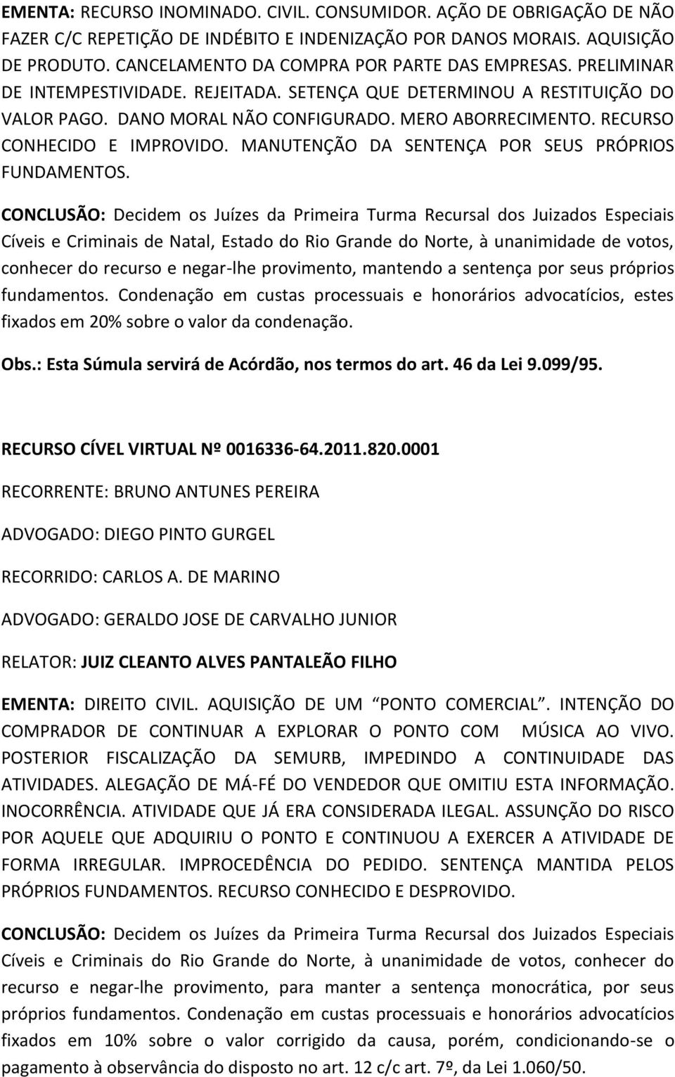 RECURSO CONHECIDO E IMPROVIDO. MANUTENÇÃO DA SENTENÇA POR SEUS PRÓPRIOS FUNDAMENTOS.