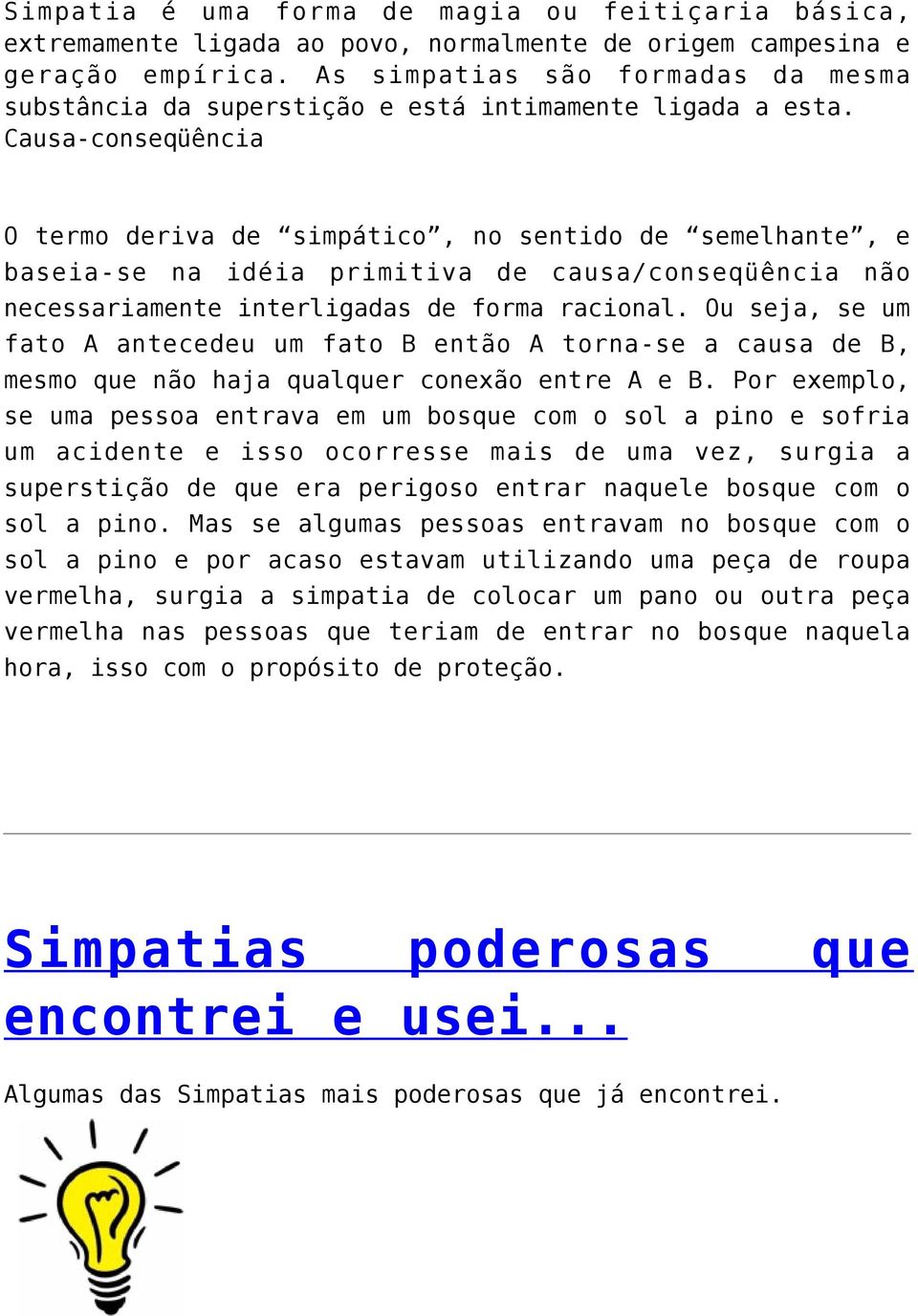 Causa-conseqüência O termo deriva de simpático, no sentido de semelhante, e baseia-se na idéia primitiva de causa/conseqüência não necessariamente interligadas de forma racional.