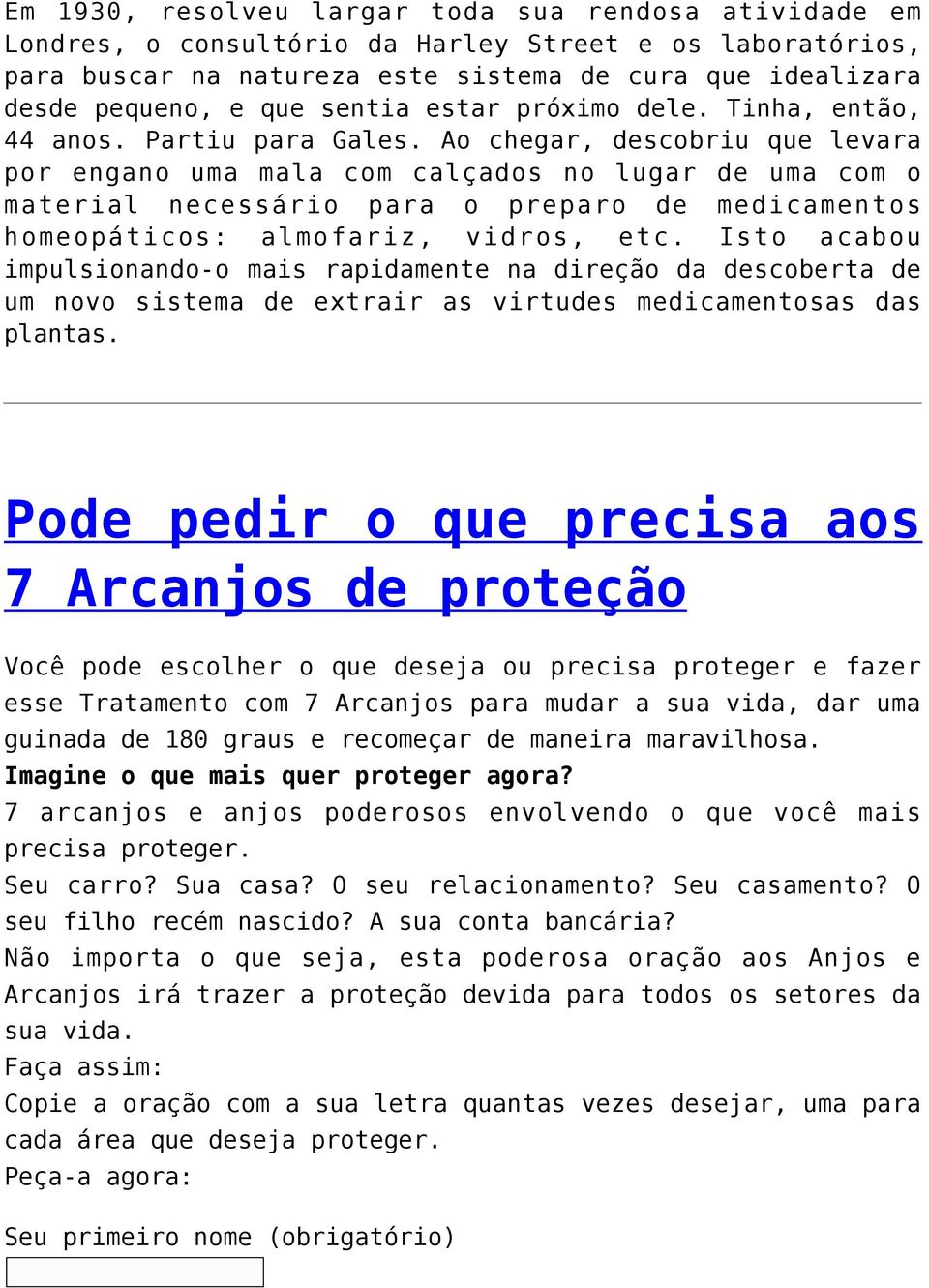 Ao chegar, descobriu que levara por engano uma mala com calçados no lugar de uma com o material necessário para o preparo de medicamentos homeopáticos: almofariz, vidros, etc.