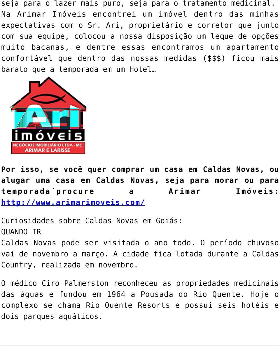 ($$$) ficou mais barato que a temporada em um Hotel Por isso, se você quer comprar um casa em Caldas Novas, ou alugar uma casa em Caldas Novas, seja para morar ou para temporada procure a Arimar