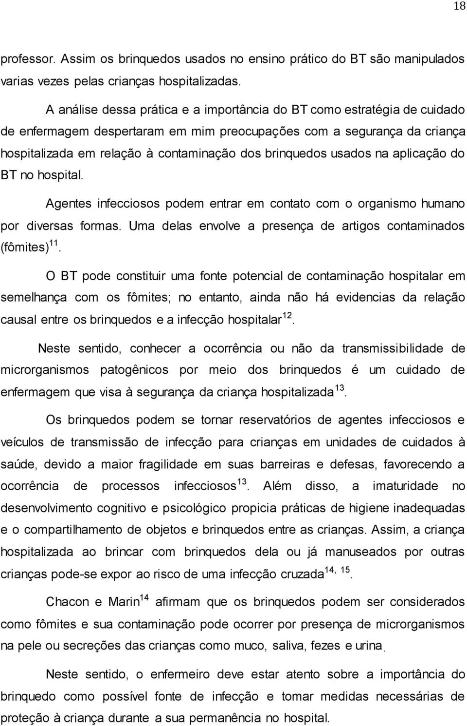 brinquedos usados na aplicação do BT no hospital. Agentes infecciosos podem entrar em contato com o organismo humano por diversas formas.