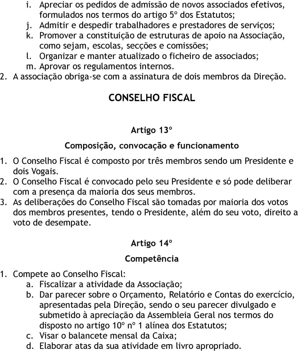 2. A associação obriga-se com a assinatura de dois membros da Direção. CONSELHO FISCAL Artigo 13º Composição, convocação e funcionamento 1.