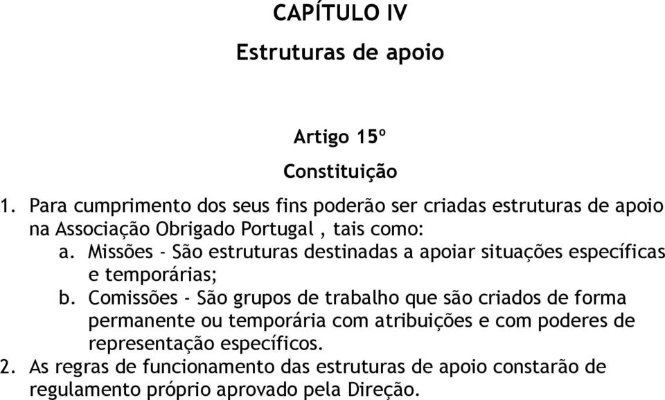 Missões - São estruturas destinadas a apoiar situações específicas e temporárias; b.