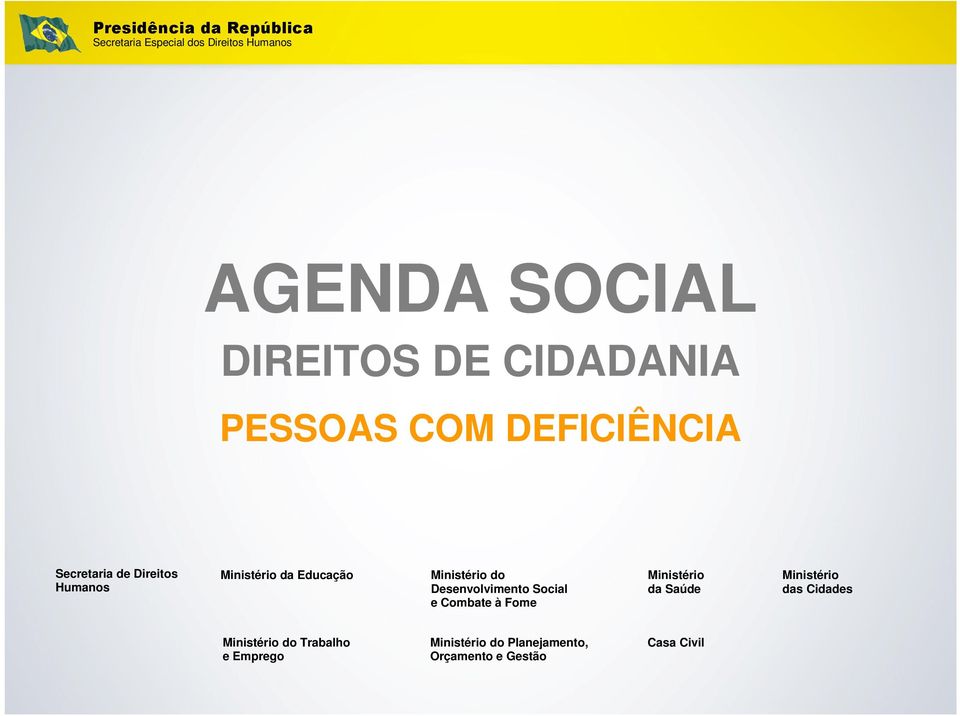 Ministério do Desenvolvimento Social e Combate à Fome Ministério da Saúde Ministério das