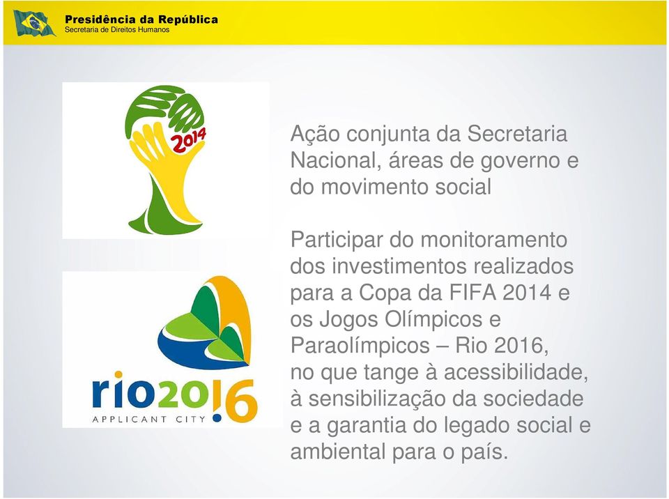 realizados para a Copa da FIFA 2014 e os Jogos Olímpicos e Paraolímpicos Rio 2016, no que