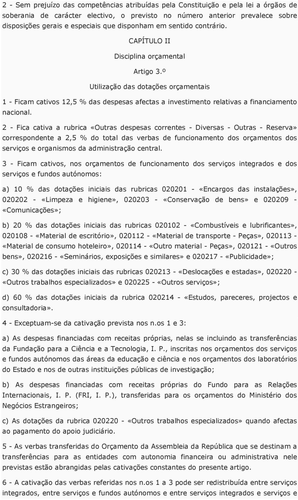 º Utilização das dotações orçamentais 1 - Ficam cativos 12,5 % das despesas afectas a investimento relativas a financiamento nacional.