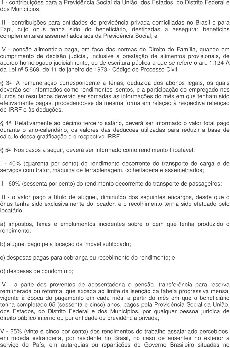 Família, quando em cumprimento de decisão judicial, inclusive a prestação de alimentos provisionais, de acordo homologado judicialmente, ou de escritura pública a que se refere o art. 1.