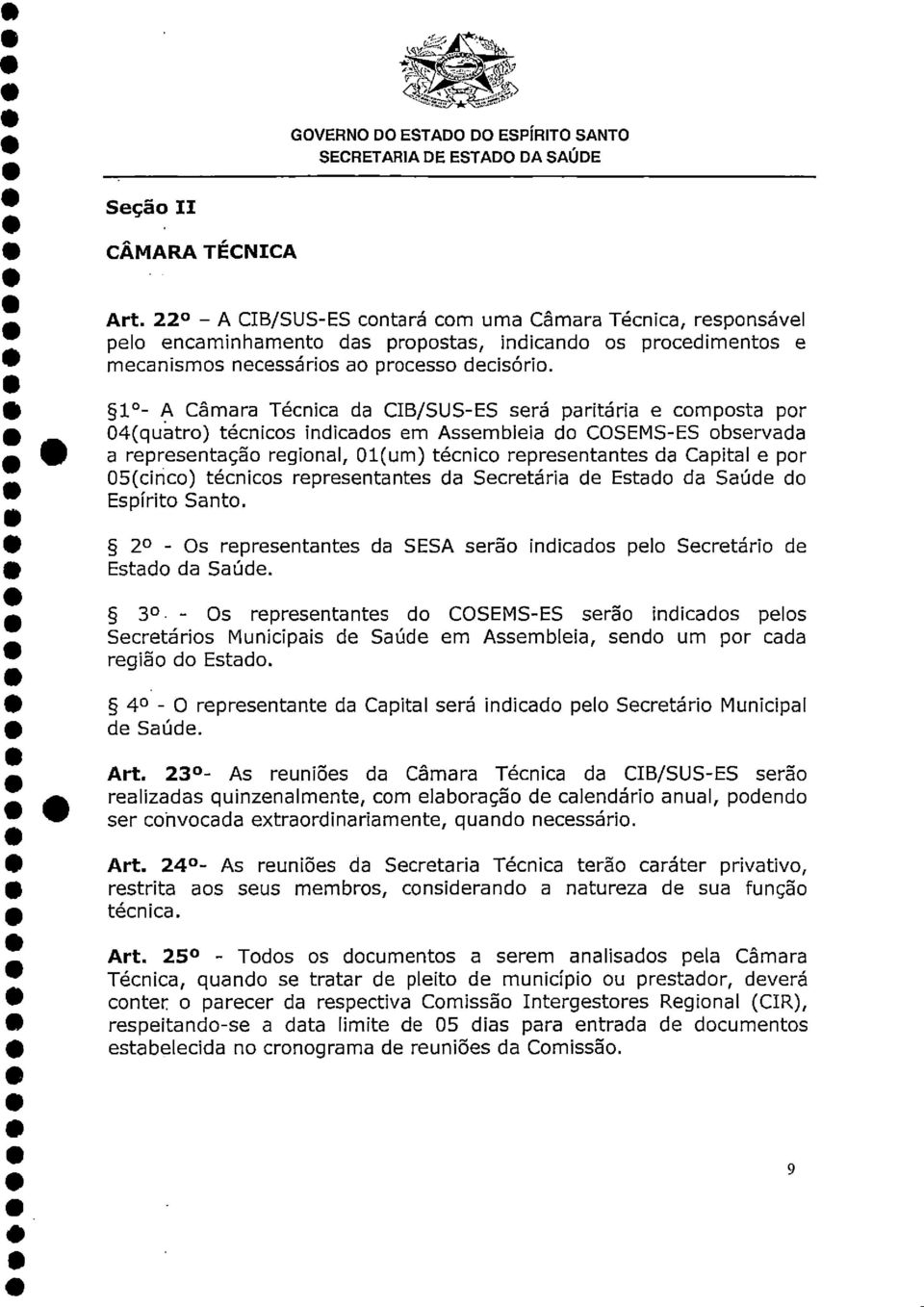 e por 05(cinco) técnicos representantes da Secretária de Estado da Saúde do Espírito Santo. 2 - Os representantes da SESA serão indicados pelo Secretário de Estado da Saúde.