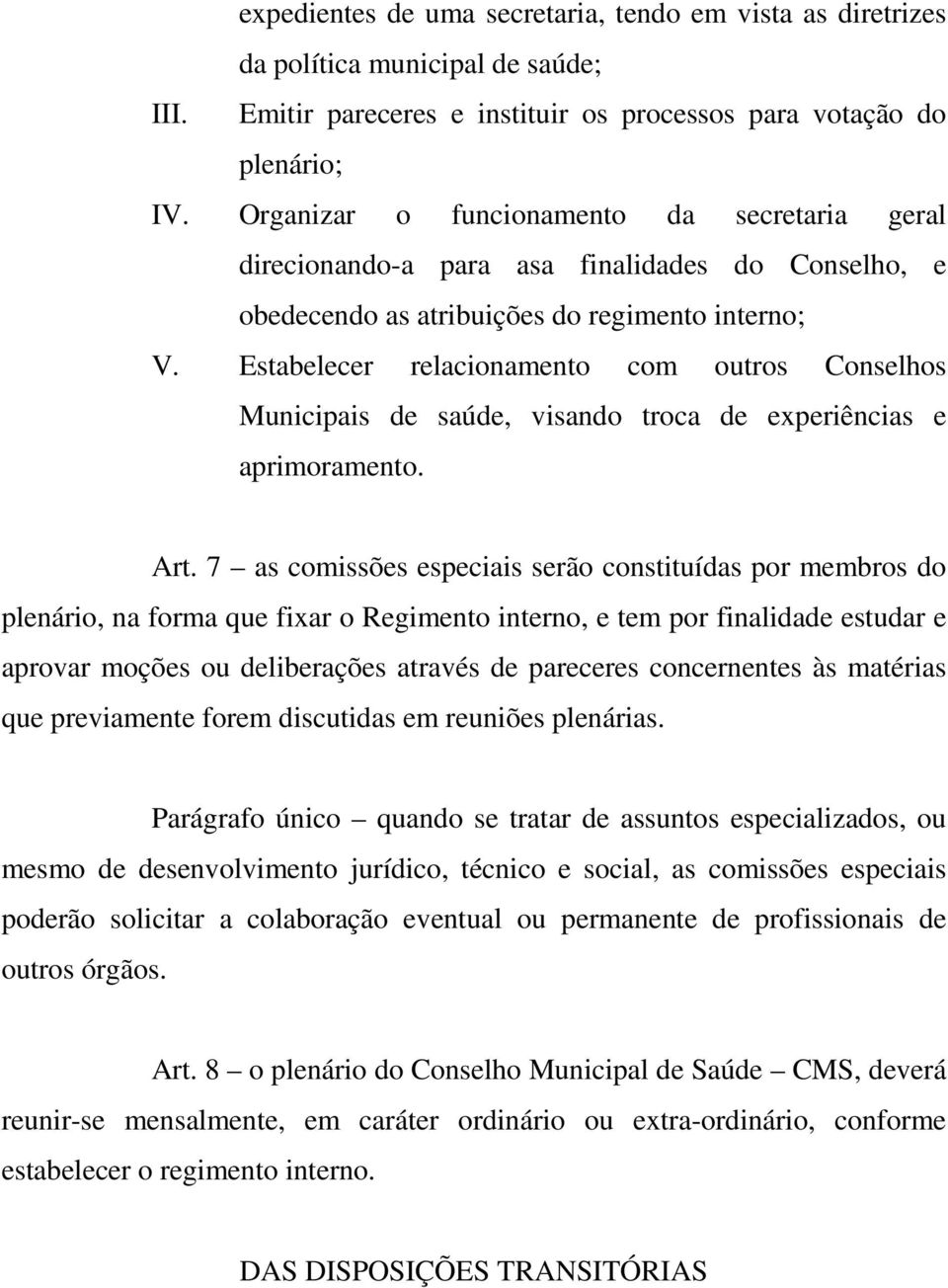 Estabelecer relacionamento com outros Conselhos Municipais de saúde, visando troca de experiências e aprimoramento. Art.