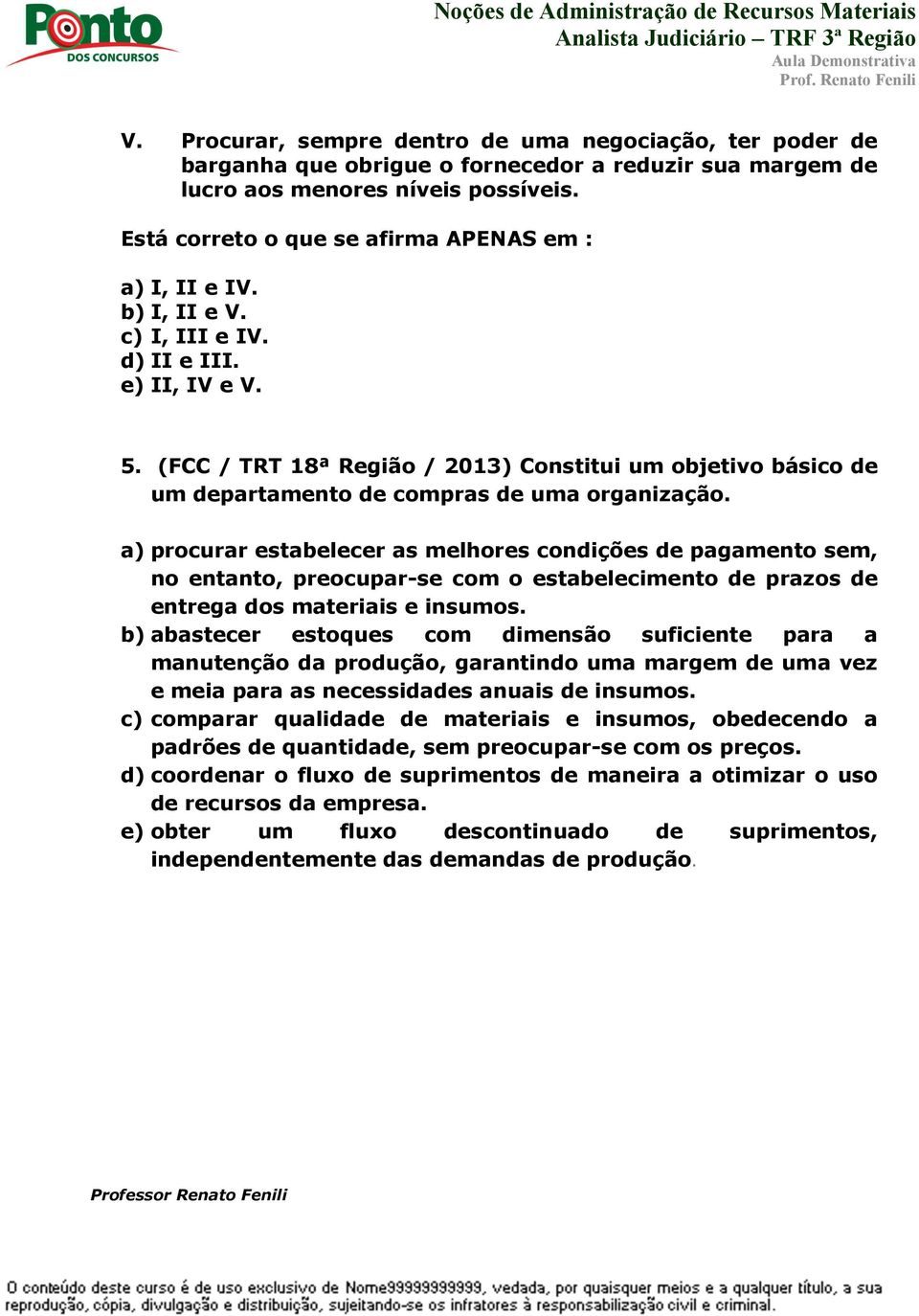 (FCC / TRT 18ª Região / 2013) Constitui um objetivo básico de um departamento de compras de uma organização.