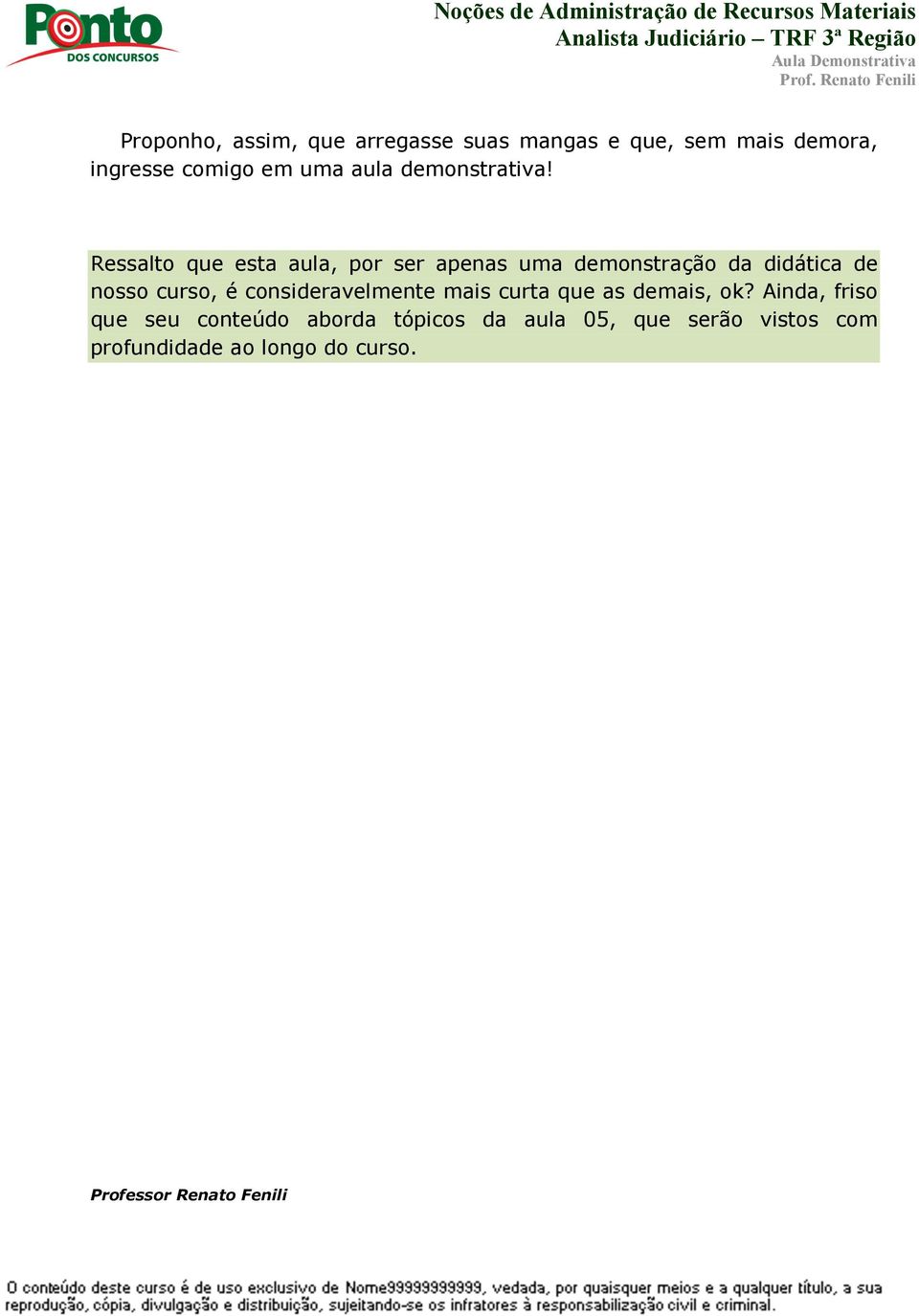 Ressalto que esta aula, por ser apenas uma demonstração da didática de nosso curso, é