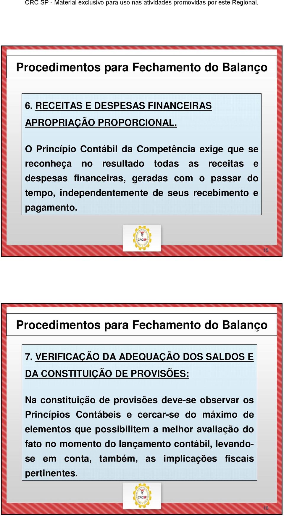 independentemente de seus recebimento e pagamento. 15 7.