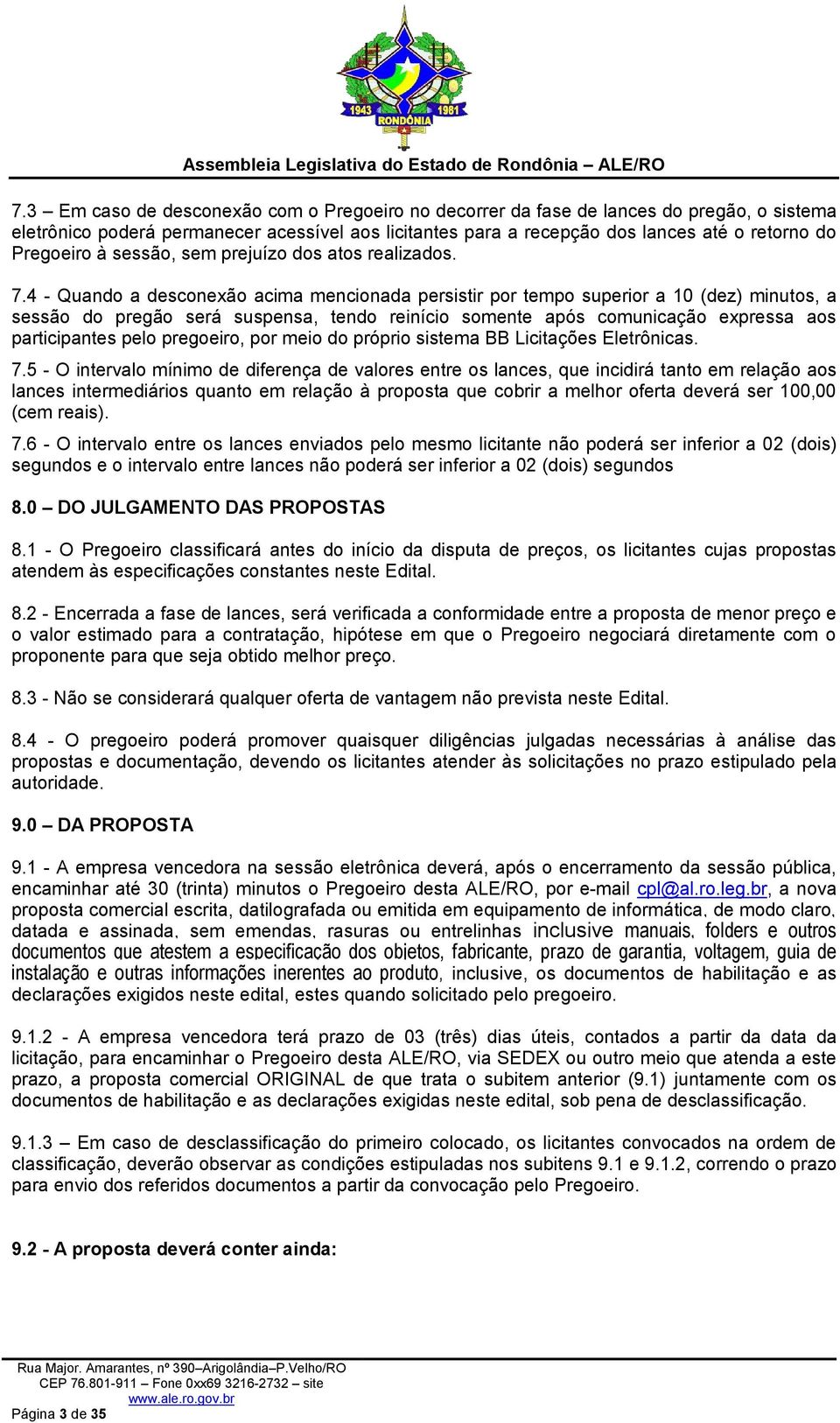 4 - Quando a desconexão acima mencionada persistir por tempo superior a 10 (dez) minutos, a sessão do pregão será suspensa, tendo reinício somente após comunicação expressa aos participantes pelo