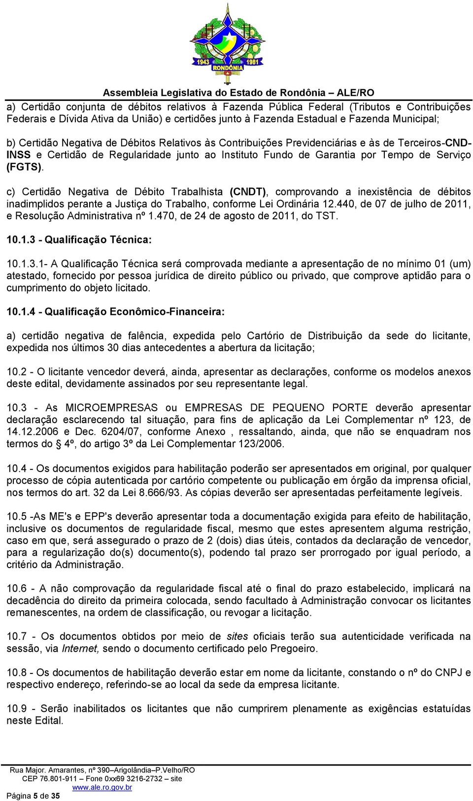 c) Certidão Negativa de Débito Trabalhista (CNDT), comprovando a inexistência de débitos inadimplidos perante a Justiça do Trabalho, conforme Lei Ordinária 12.