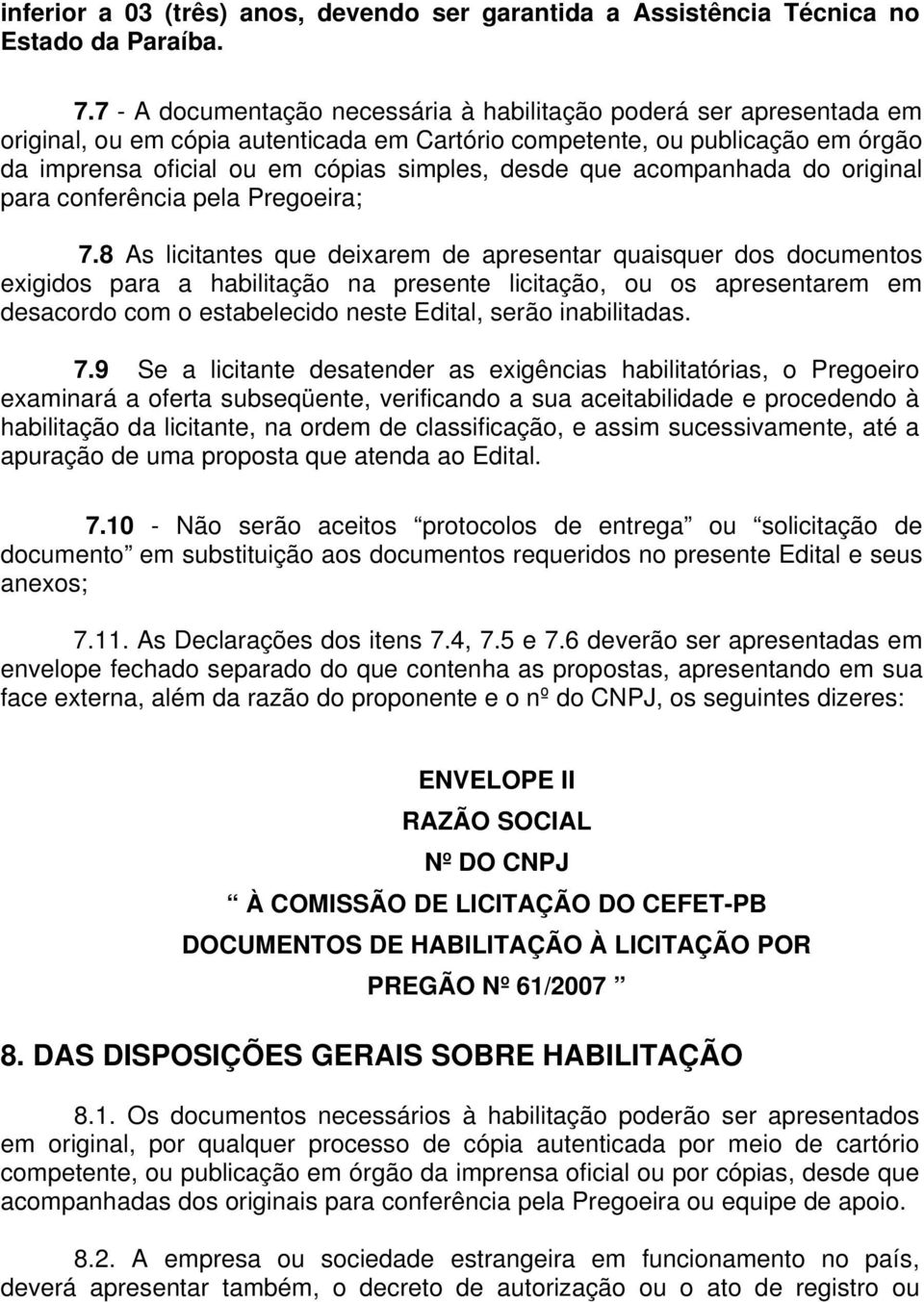 que acompanhada do original para conferência pela Pregoeira; 7.