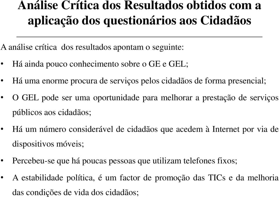 a prestação de serviços públicos aos cidadãos; Há um número considerável de cidadãos que acedem à Internet por via de dispositivos móveis; Percebeu-se