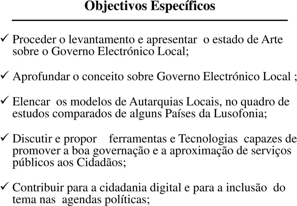 comparados de alguns Países da Lusofonia; Discutir e propor ferramentas e Tecnologias capazes de promover a boa