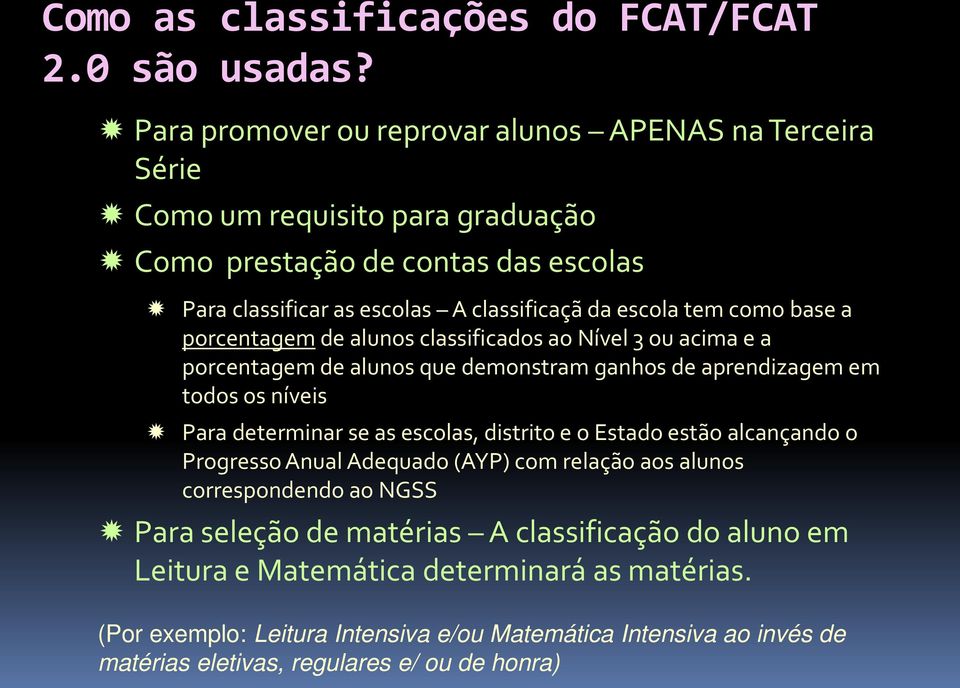 como base a porcentagem de alunos classificados ao Nível 3 ou acima e a porcentagem de alunos que demonstram ganhos de aprendizagem em todos os níveis Para determinar se as escolas,