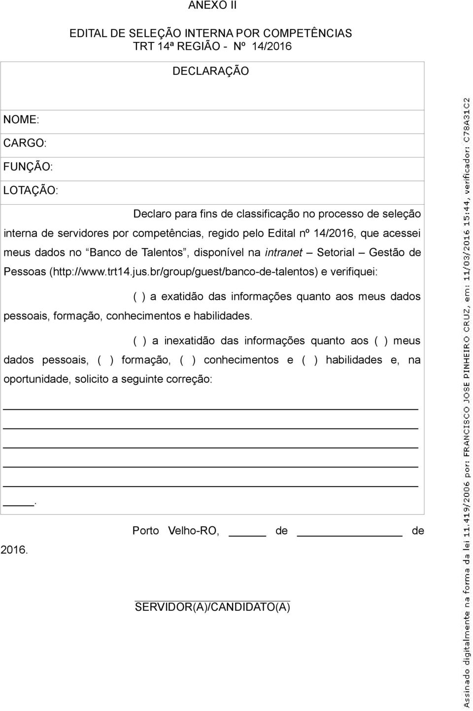 jus.br/group/guest/banco-de-talentos) e verifiquei: ( ) a exatidão das informações quanto aos meus dados pessoais, formação, conhecimentos e habilidades.