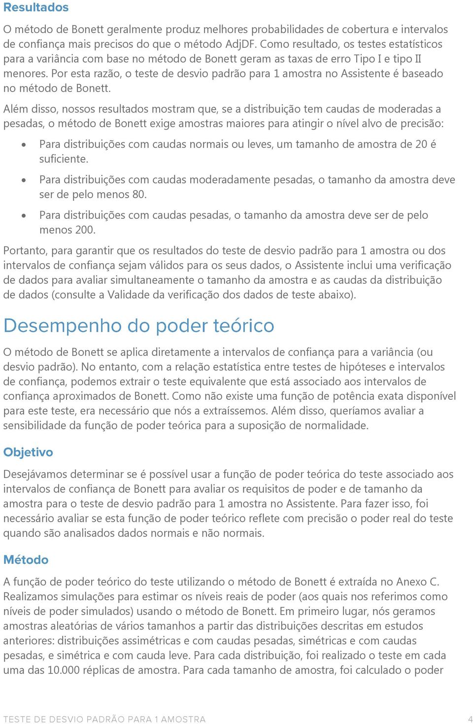 Por esta razão, o teste de desvio padrão para 1 amostra no Assistente é baseado no método de Bonett.