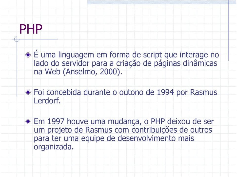 Foi concebida durante o outono de 1994 por Rasmus Lerdorf.