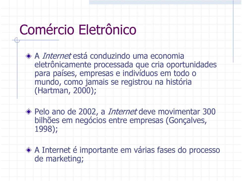 história (Hartman, 2000); Pelo ano de 2002, a Internet deve movimentar 300 bilhões em negócios